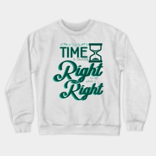 'Time Is Always Right To Do What Is Right' Religion Shirt Crewneck Sweatshirt